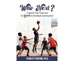 Who Next?: Is SPORTS the Ticket Out for Youth in The BLACK COMMUNITY?