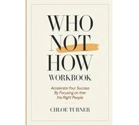 Who Not How Workbook: Accelerate Your Success By Focusing on ther the Right People