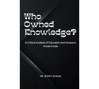 Who Owned Knowledge?: A Critical Analysis of Education and Access in Ancient India