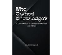 Who Owned Knowledge?: A Critical Analysis of Education and Access in Ancient India