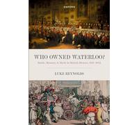 Who Owned Waterloo? : Battle, Memory, and Myth in British History, 1815-1852