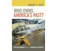 Who Owns America's Past?: The Smithsonian and the Problem of History