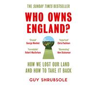 Who Owns England? – How We Lost Our Land and How to Take it Back – Harper Collins Publishers