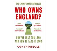 Who Owns England How We Lost Our Land and How to Take It Back Paperback 19 Mar 2020