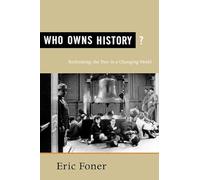 Who Owns History?: Rethinking the Past in a Changing World