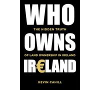 Who Owns Ireland : The Hidden Truth of Land Ownership in Ireland