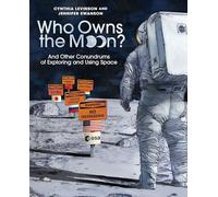 Who Owns the Moon?: And Other Conundrums of Exploring and Using Space