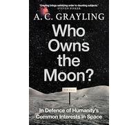 Who Owns the Moon? : In Defence of Humanity’s Common Interests in Space