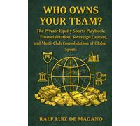 Who Owns Your Team?: The Private Equity’s Sports Playbook: Financialization, Sovereign Capture, and Multi-Club Consolidation of Global Sports
