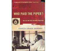 Who Paid The Piper? : The CIA And The Cultural Cold War