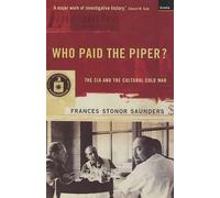 Who Paid The Piper? : The CIA And The Cultural Cold War
