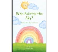 Who Painted the Sky?: A Rainbow Story About God's Promise