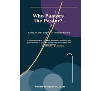 Who Pastors the Pastor: Caring for the Caregiver in Christian Ministry