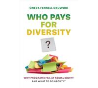 Who Pays for Diversity? : Why Programs Fail at Racial Equity and What to Do about It