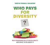 Who Pays for Diversity?: Why Programs Fail at Racial Equity and What to Do about It