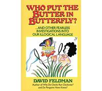 Who Put the Butter in Butterfly?: And Other Fearless Investigations Into Our Illogical Language