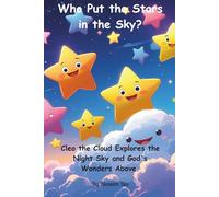 Who Put the Stars in the Sky?: Cleo the Cloud Explores the Night Sky and God's Wonders Above. (The Adventures of Cleo the Curious Cloud)