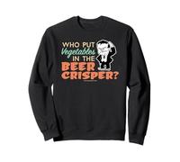 Who Put Vegetables in the Beer Crisper? T Shirt Sweatshirt