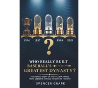 Who Really Built Baseball's Greatest Dynasty?: The Untold Story of the Atlanta Braves from Boston's Miracle to Modern Triumph