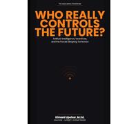 Who Really Controls the Future?: Artificial Intelligence, Incentives, and the Forces Shaping Tomorrow (The Made Simple Framework: Clear thinking for complex systems.)