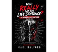 WHO REALLY GOT THE LIFE SENTENCE? - THE BONUS INVESTIGATIONS: Volume I of II
