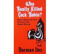Who Really Killed Cock Robin?: Nursery Rhymes and Carols Restored