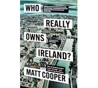 Who Really Owns Ireland?: How we became tenants in our own land - and what we can do about it