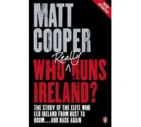 Who Really Runs Ireland?: The story of the elite who led Ireland from bust to boom ... and back again