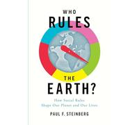 Who Rules the Earth?: How Social Rules Shape Our Planet and Our Lives
