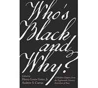 Who’s Black and Why?: A Hidden Chapter from the Eighteenth-Century Invention of Race