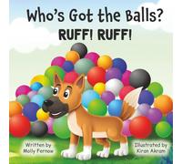 Who’s Got the Balls? Ruff Ruff!: A Rhyming Dog Tale About Teamwork, Friendship, and Finding Your Pack