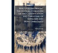 Who’s Killing Whom? The Modern Evolution of the Classification and Targeting of Civilians and Noncombatants