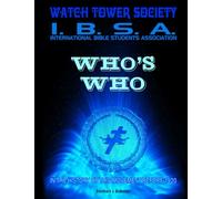 WHO’s WHO - Watchtower Society - International Bible Students Association: In The History Of This Movement Before 1920.
