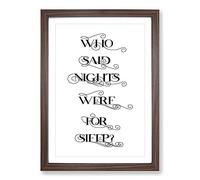 Who Said Nights were for Sleep Typography Framed Print | A2 Walnut Framed Wall Art | Ready to Hang | Modern Positive Affirmations Picture | Living Room Bedroom Lounge Office