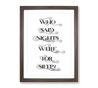 Who Said Nights Were For Sleep Typography Quote Framed Wall Art Print, Ready to Hang Picture for Living Room Bedroom Home Office Décor, Walnut A3 (34 x 46 cm)