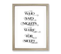 Who Said Nights Were For Sleep Typography Quote Framed Wall Art Print, Ready to Hang Picture for Living Room Bedroom Home Office Décor, Oak A3 (34 x 46 cm)