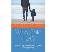 Who Said That?: Wisdom passed down by the truth seekers.