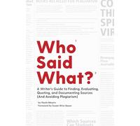 Who Said What? - A Writer`s Guide to Finding, Evaluating, Quoting, and Documenting Sources (and Avoiding Plagiarism)