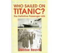 Who Sailed On Titanic?: The Definitive Passenger Lists