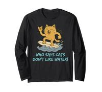 Who Says Cats Don't Like Water! Surfing Kitty Long Sleeve T-Shirt