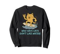 Who Says Cats Don't Like Water! Surfing Kitty Sweatshirt