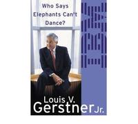 [(Who Says Elephants Can't Dance?: How I Turned Around IBM )] [Author: Louis Gerstner] [Aug-2003]
