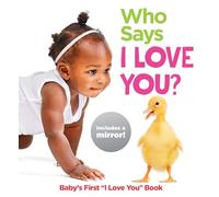 Who Says I Love You?: Baby's First "I Love You" Book (Highlights Baby Mirror Board Books): Baby's First "I Love You" Book