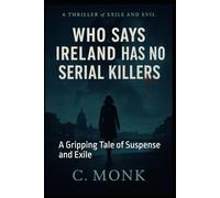 Who Says Ireland Has No Serial Killers?: A Gripping Tale of Suspense and Exile