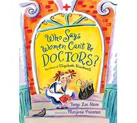 Who Says Women Can't Be Doctors?: The Story of Elizabeth Blackwell (Christy Ottaviano Books)