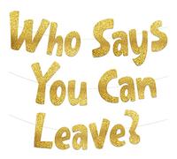 Who Says You Can Leave - Going Away Gold Glitter Banner - Farewell Decorations - We Will Miss You - Retirement & New Job Change Party Supplies, Ideas, and Gifts