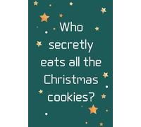 Who secretly eats all the Christmas cookies?: Cool A5 Merry Christmas Notebook for Kids - Perfect for Notes, Lists & Gift Holiday Ideas...