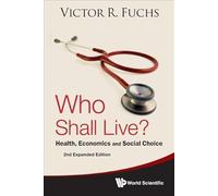 Who Shall Live? Health, Economics And Social Choice (2Nd Expanded Edition)
