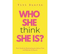 Who She Think She Is?: Your Guide to Developing an Action Plan and Making it Happen