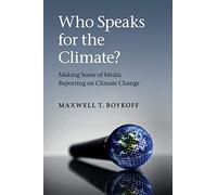 Who Speaks for the Climate?: Making Sense of Media Reporting on Climate Change